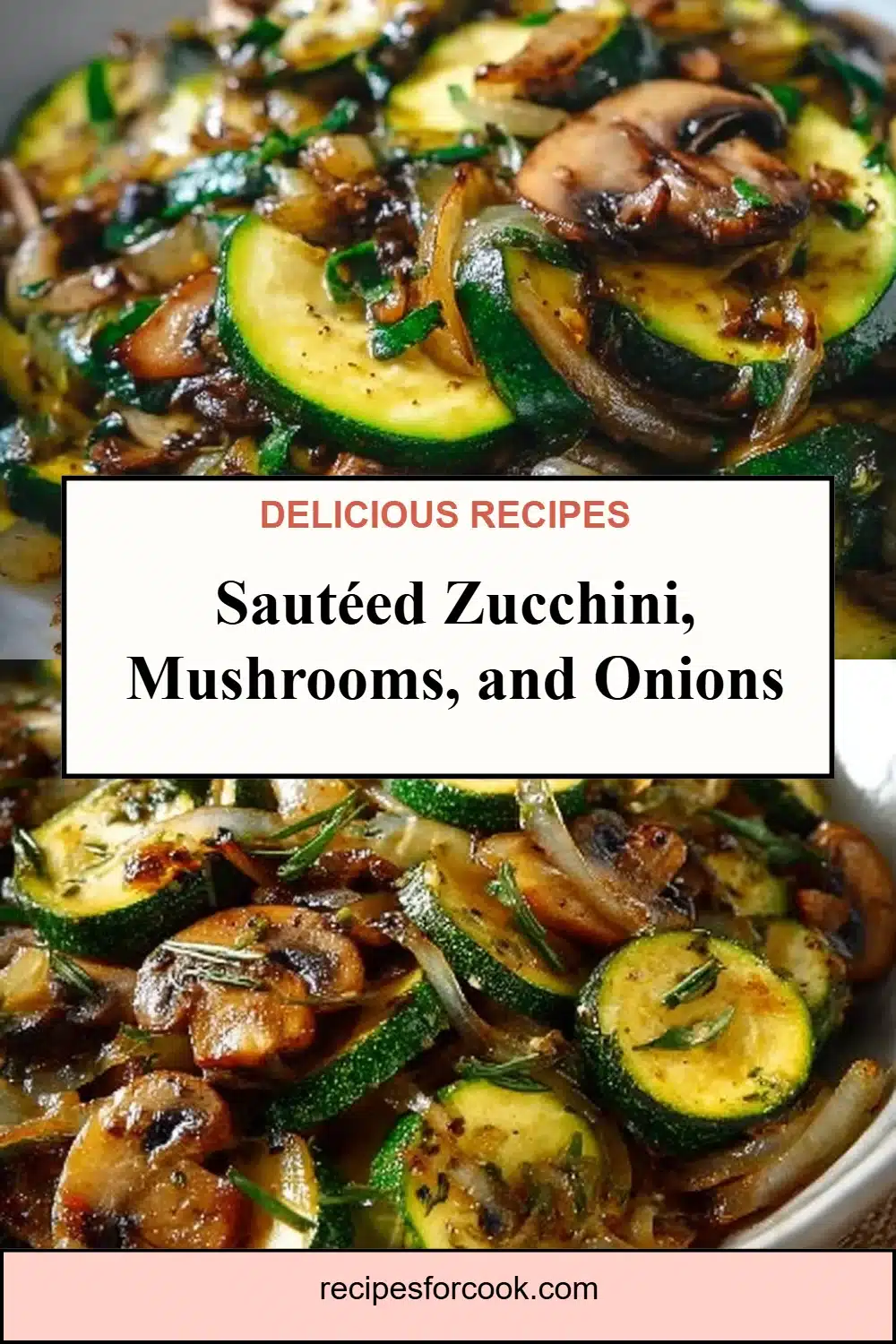 Sautéed Zucchini, Mushrooms, and Onions 5 Sautéed Zucchini, Mushrooms, and Onions