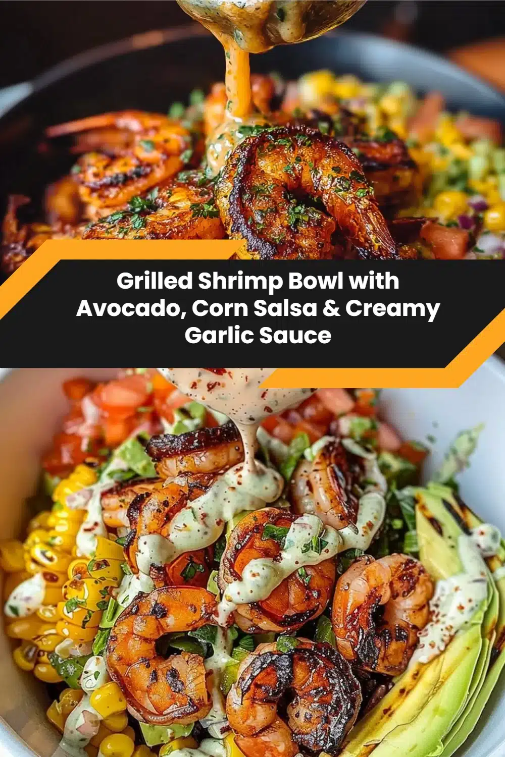 Grilled Shrimp Bowl with Avocado, Corn Salsa & Creamy Garlic Sauce 5 Grilled Shrimp Bowl with Avocado, Corn Salsa & Creamy Garlic Sauce